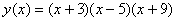 y(x)=(x+3)*(x-5)*(x+9)
