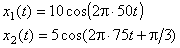 x1(t)=10*cos(2*pi*50*t) x2(t)=5*cos(2*pi*75*t+pi/3)