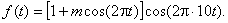 f(t)=(1+m*cos(2*pi*t))*cos(2*pi*10*t)