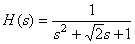 H(s)=1/(s^2+sqrt(2)*s+1)